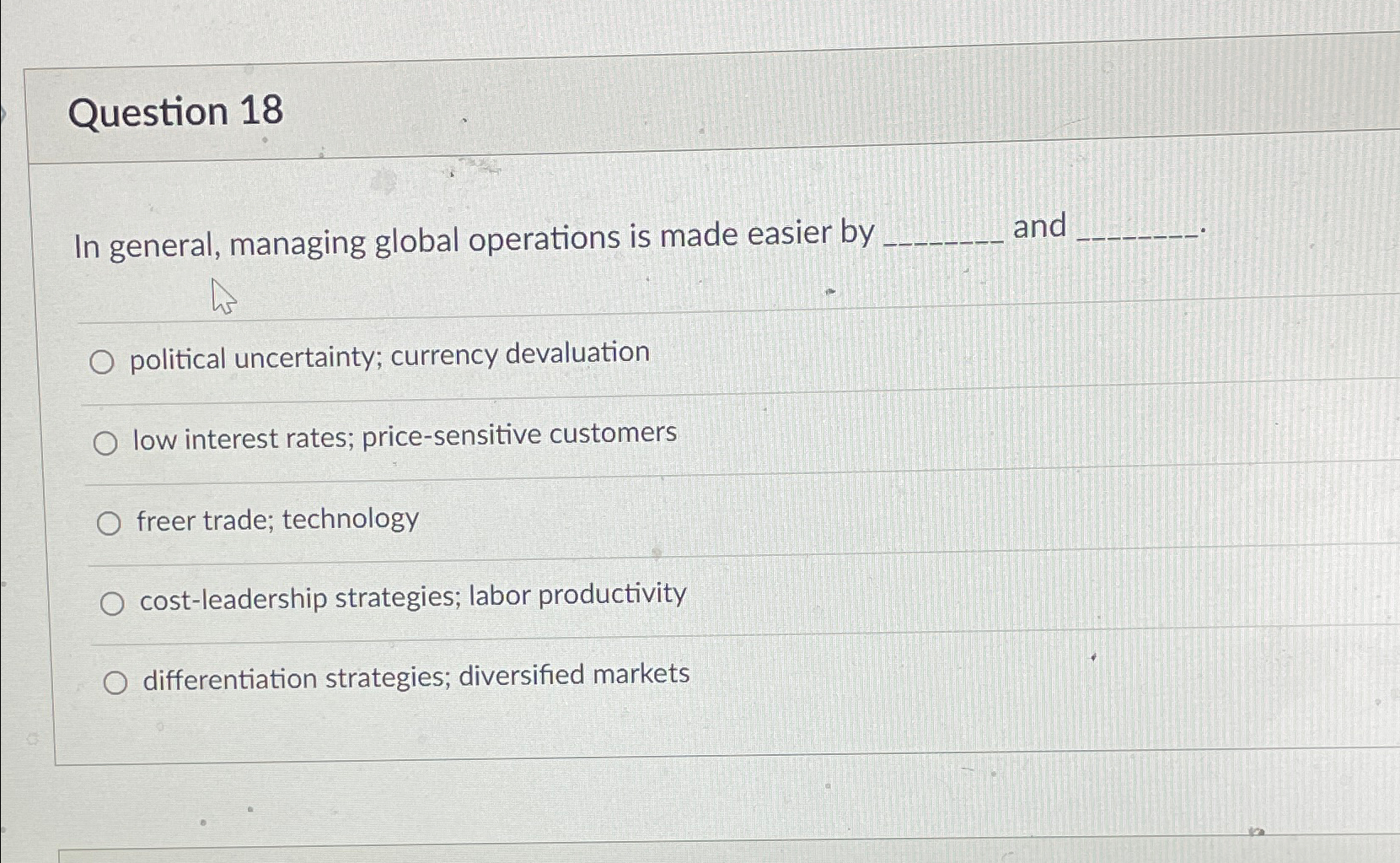  Question 18 In general, managing global operations is made easier by