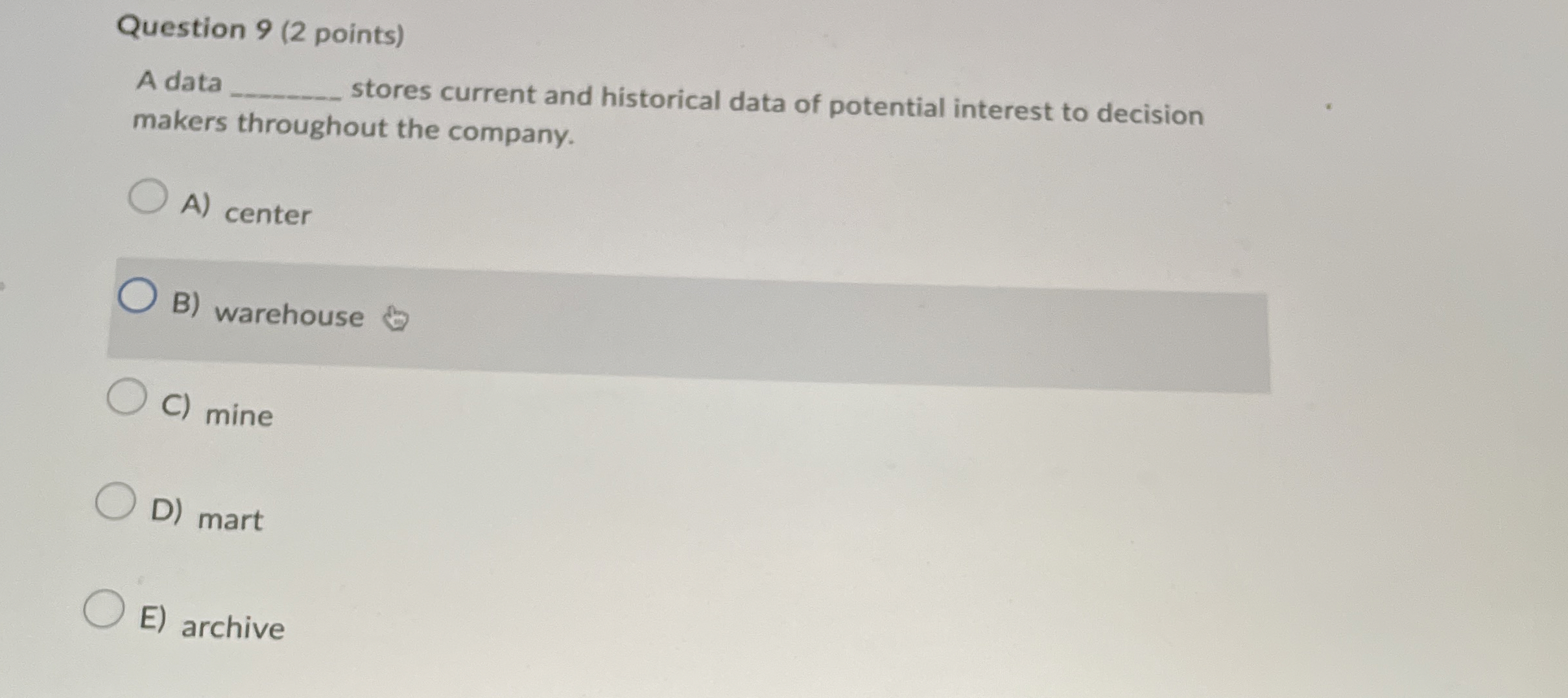  Question 9(2 points) A data stores current and historical data of