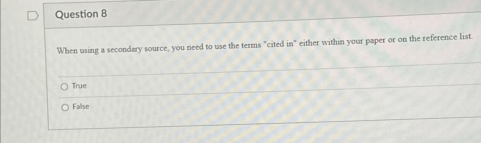  Question 8 When using a secondary source, you need to use