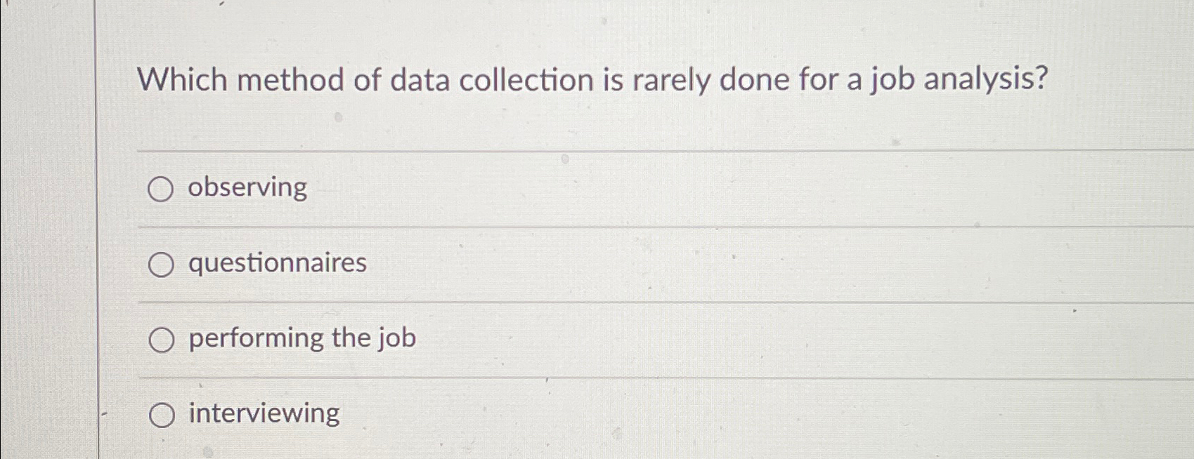  Which method of data collection is rarely done for a job