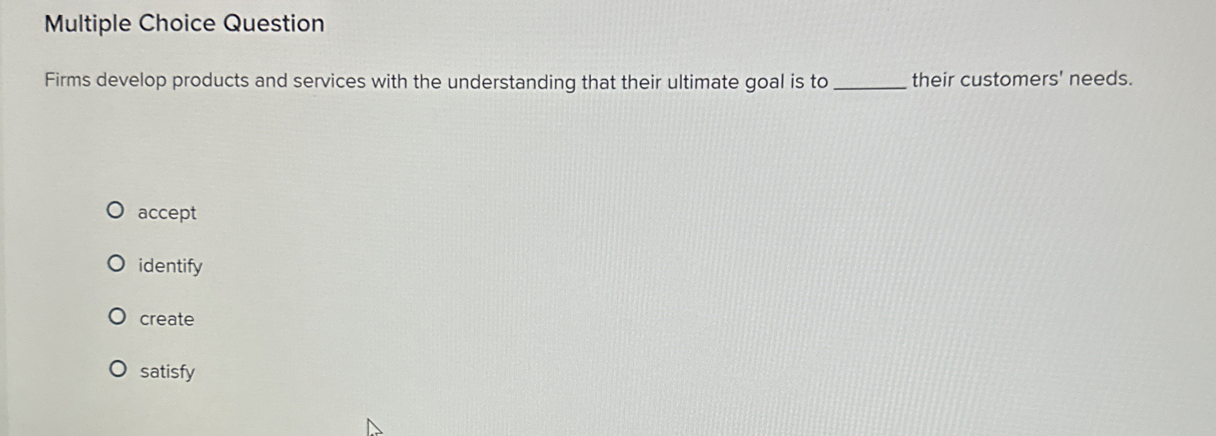  Multiple Choice Question Firms develop products and services with the understanding