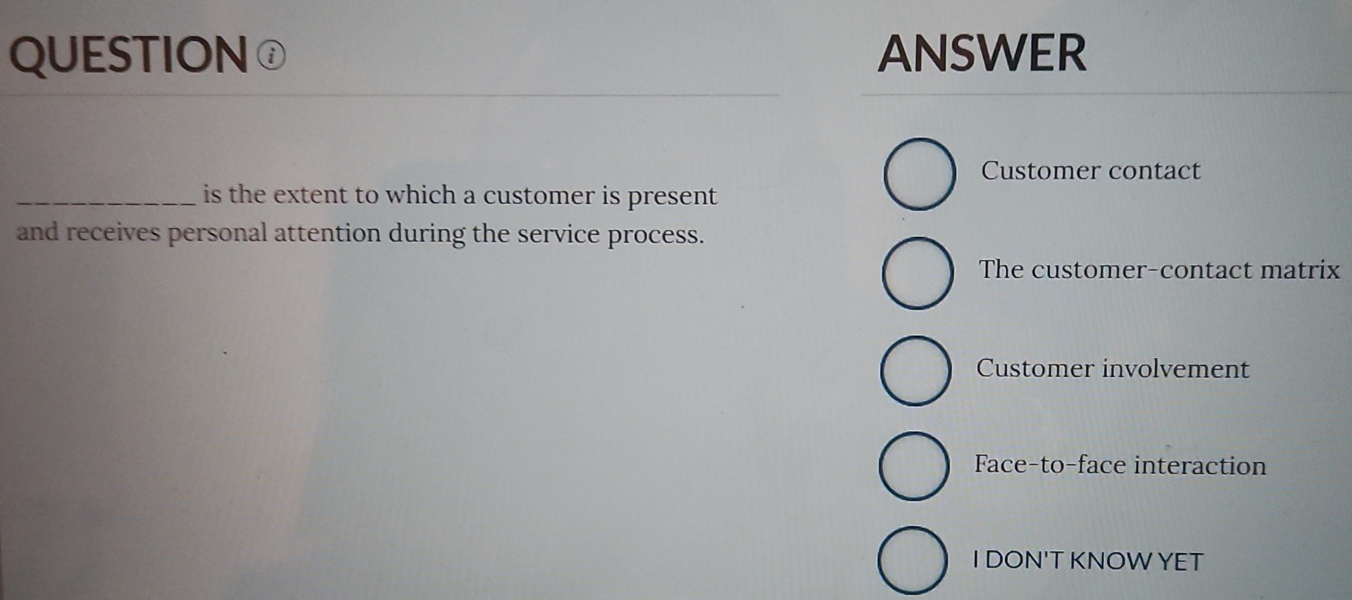  QUESTION ANSWER is the extent to which a customer is present