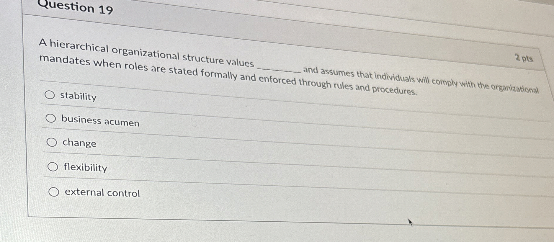  Question 19 A hierarchical organizational structure values mandates when roles are
