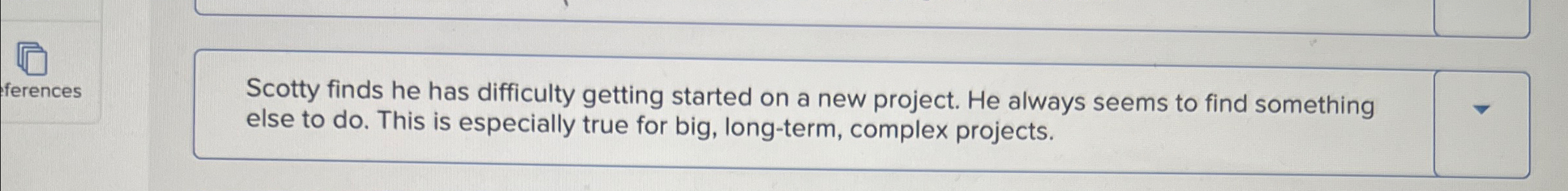  Scotty finds he has difficulty getting started on a new project.