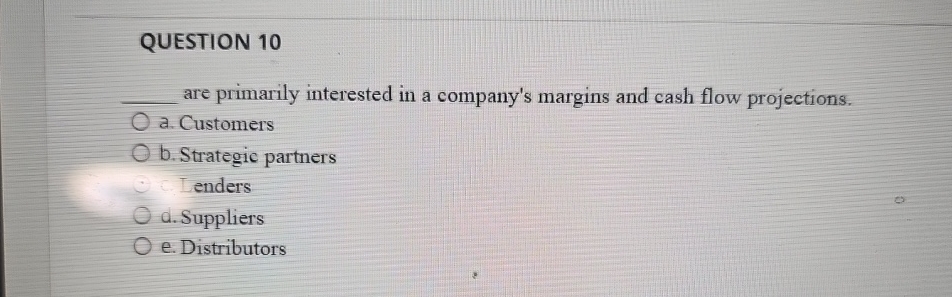  QUESTION 10 q, are primarily interested in a company's margins and