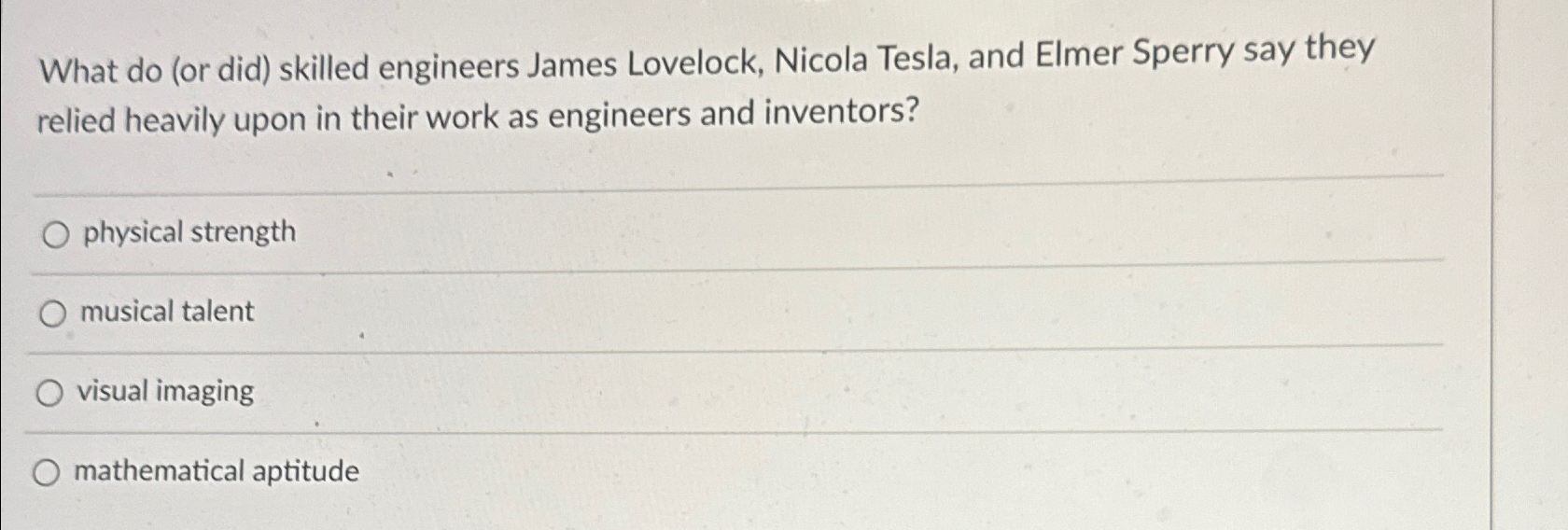  What do (or did) skilled engineers James Lovelock, Nicola Tesla, and