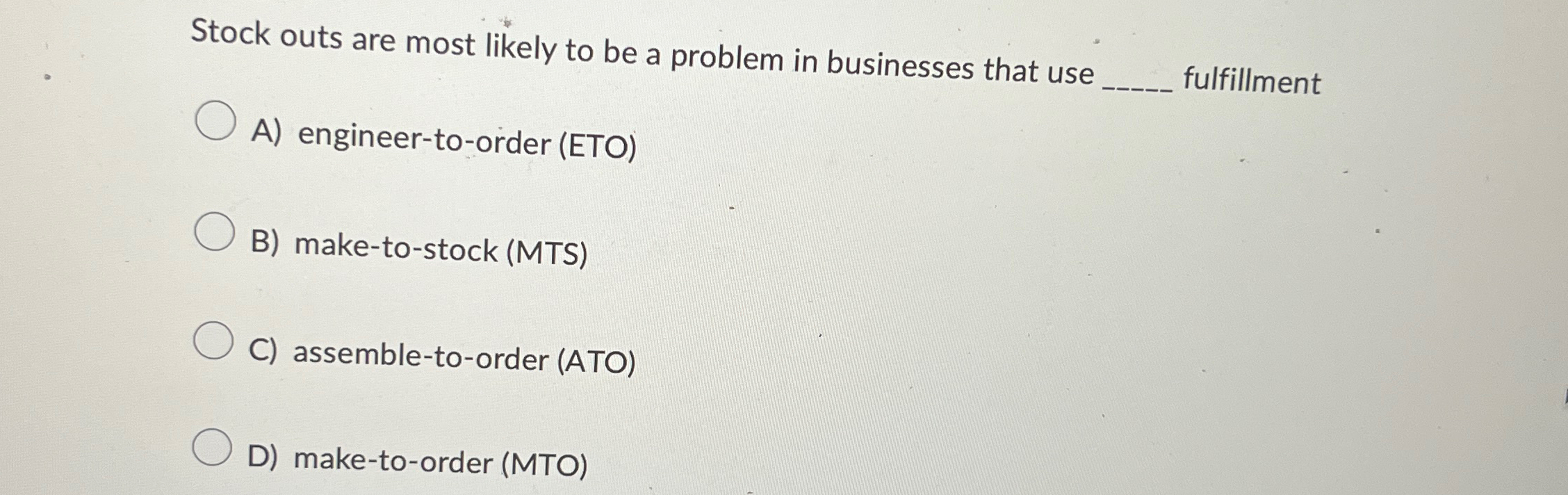  Stock outs are most likely to be a problem in businesses