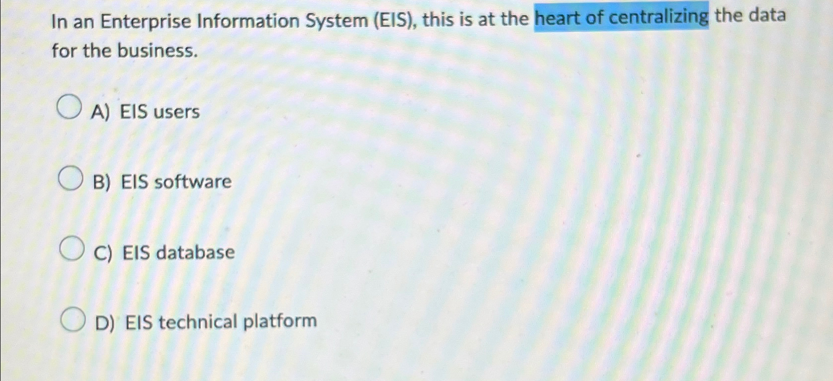  In an Enterprise Information System (EIS), this is at the heart