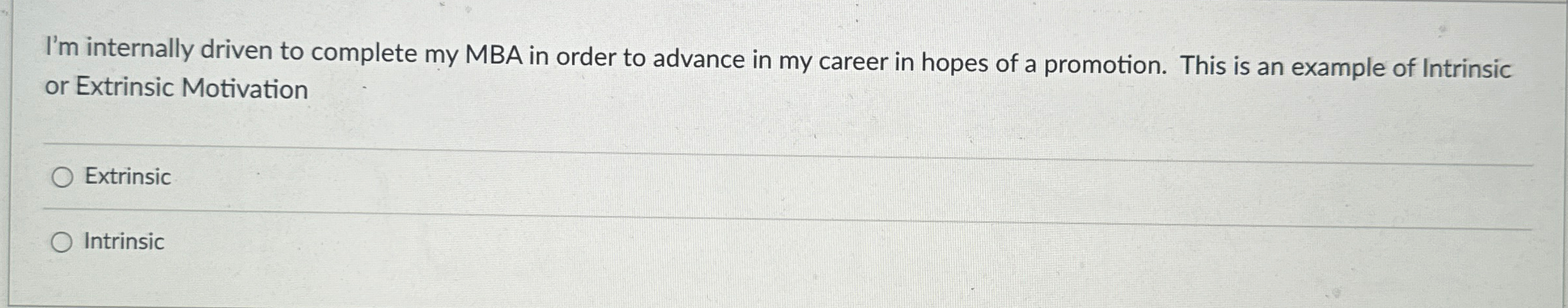  I'm internally driven to complete my MBA in order to advance
