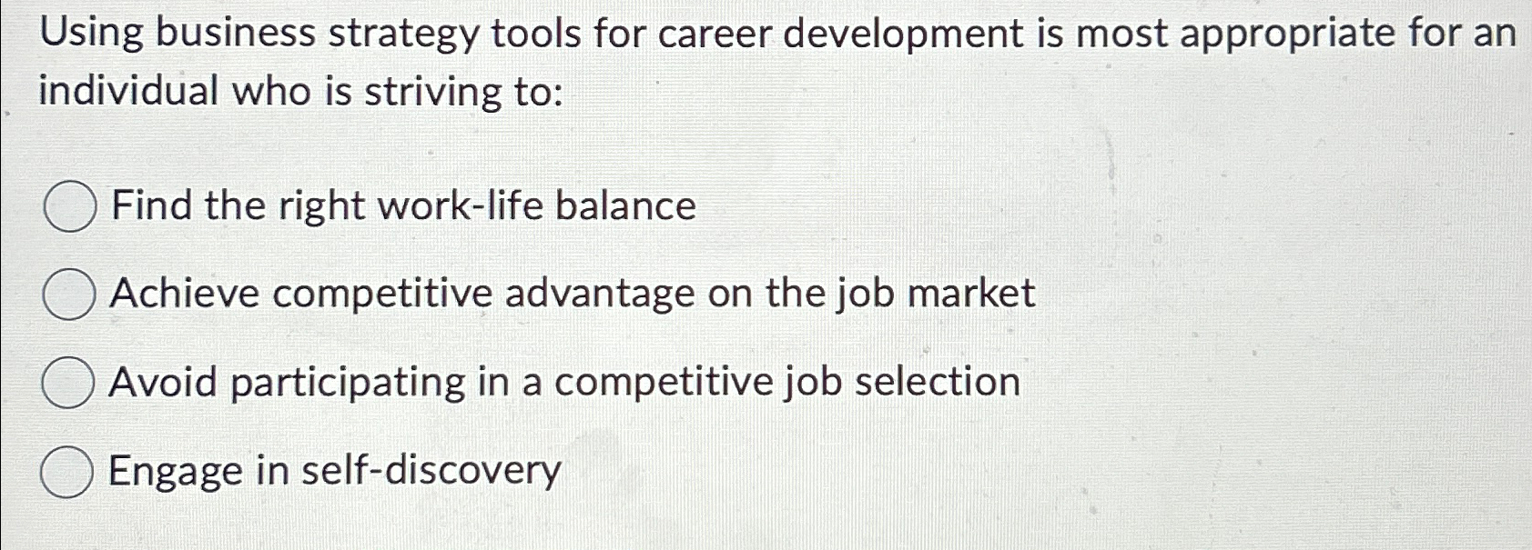  Using business strategy tools for career development is most appropriate for