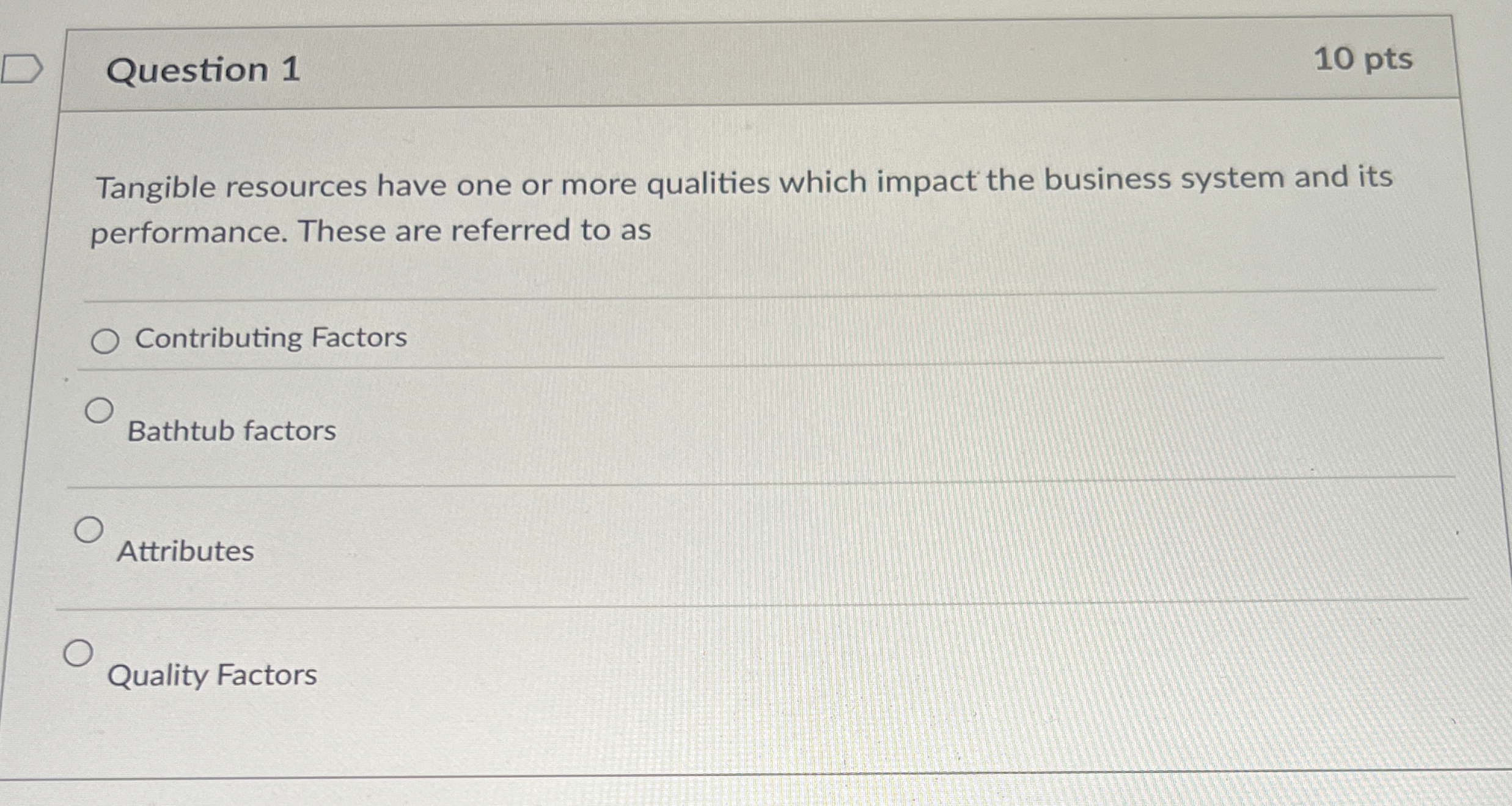  Question 1 Tangible resources have one or more qualities which impact