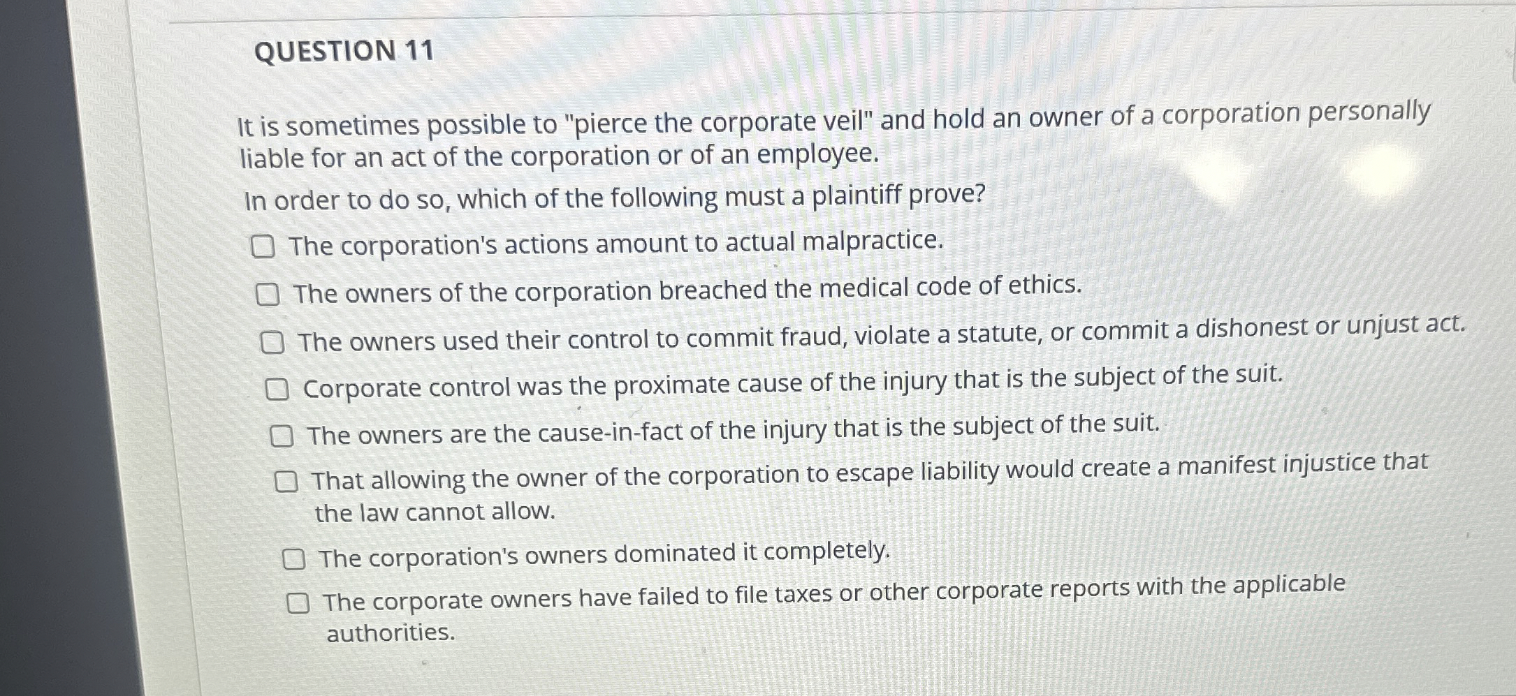  QUESTION 11 It is sometimes possible to "pierce the corporate veil"