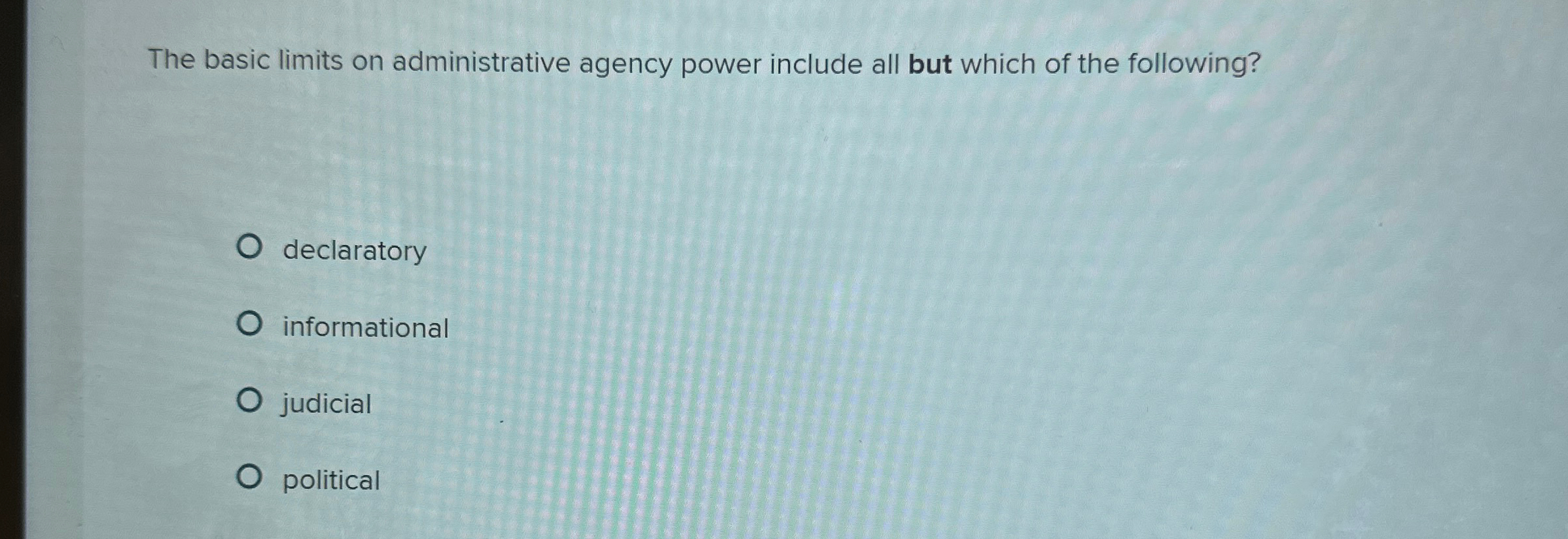  The basic limits on administrative agency power include all but which