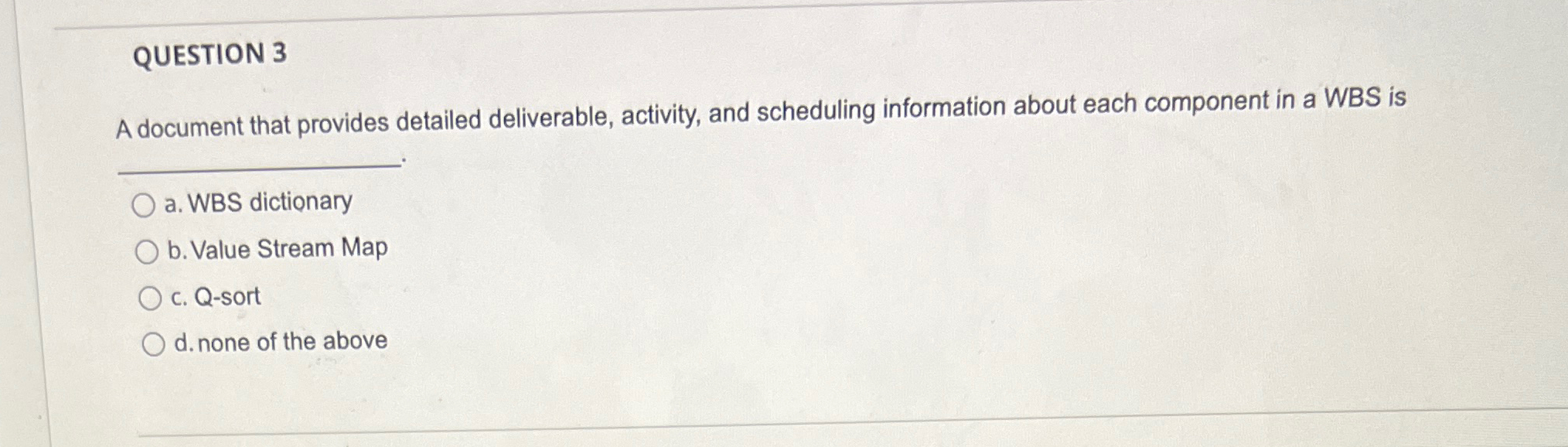  QUESTION 3 A document that provides detailed deliverable, activity, and scheduling