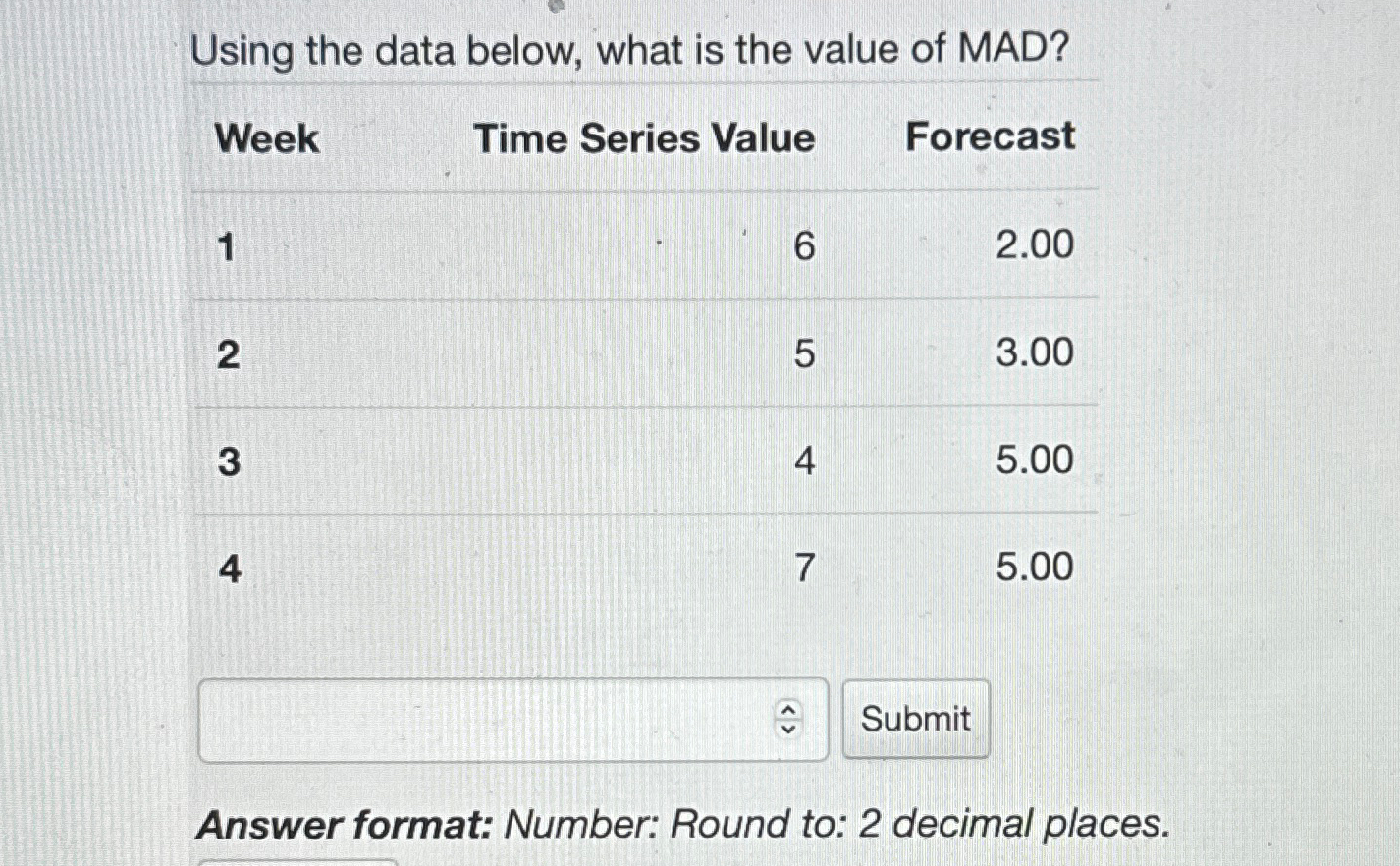  Using the data below, what is the value of MAD? \table[[Week,Time
