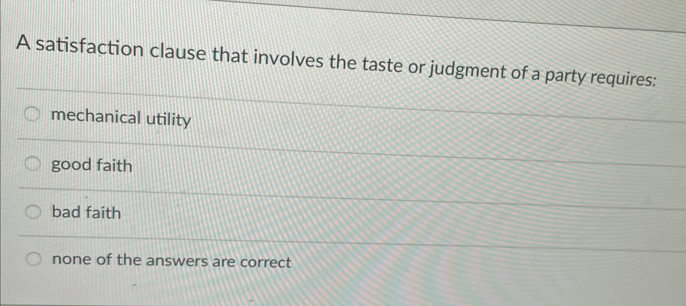  A satisfaction clause that involves the taste or judgment of a