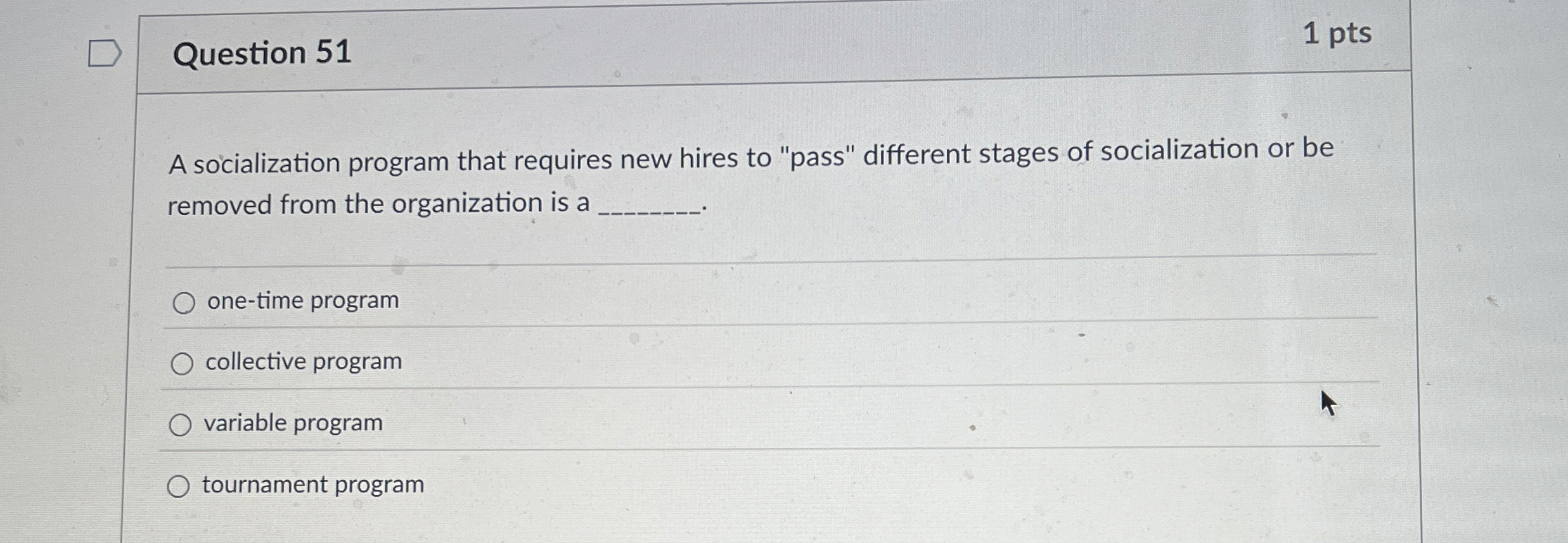  Question 51 A socialization program that requires new hires to "pass"