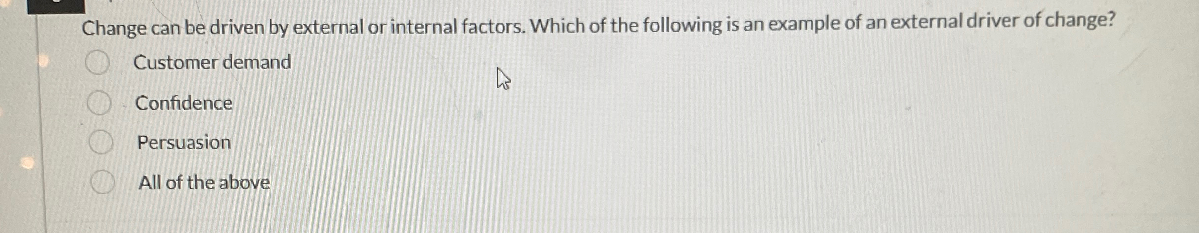  Change can be driven by external or internal factors. Which of
