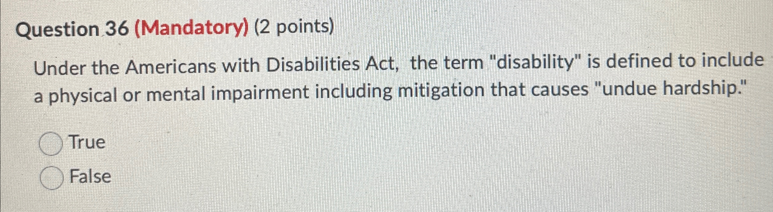  Question 36(Mandatory)(2 points) Under the Americans with Disabilities Act, the term