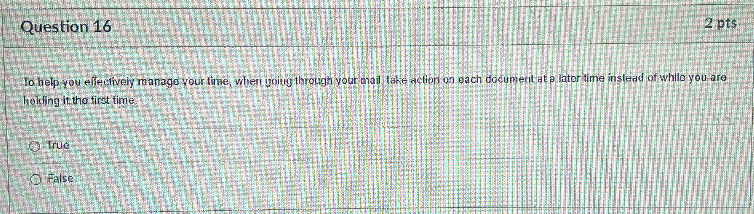  Question 16 2 pts To help you effectively manage your time,