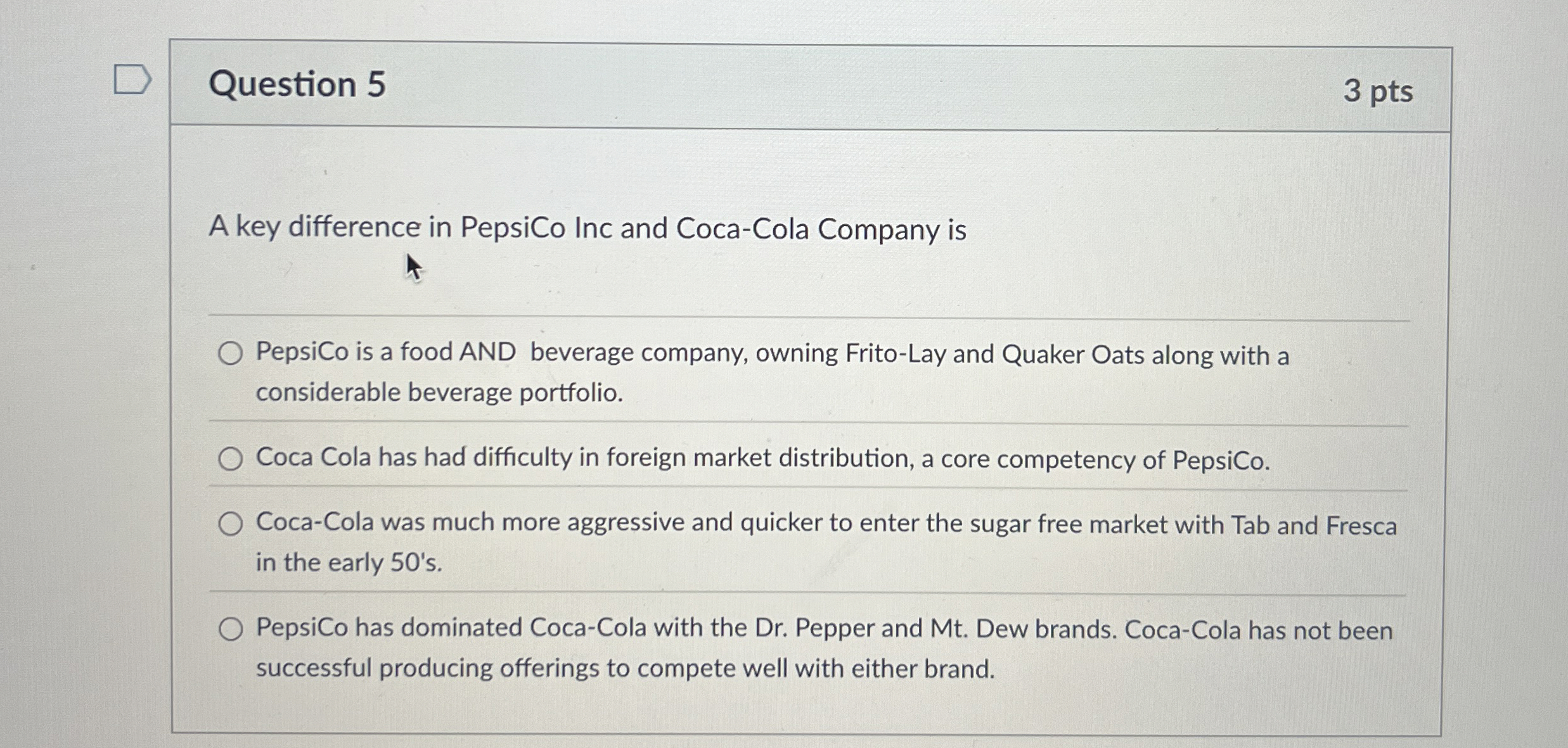  Question 5 A key difference in PepsiCo Inc and Coca-Cola Company