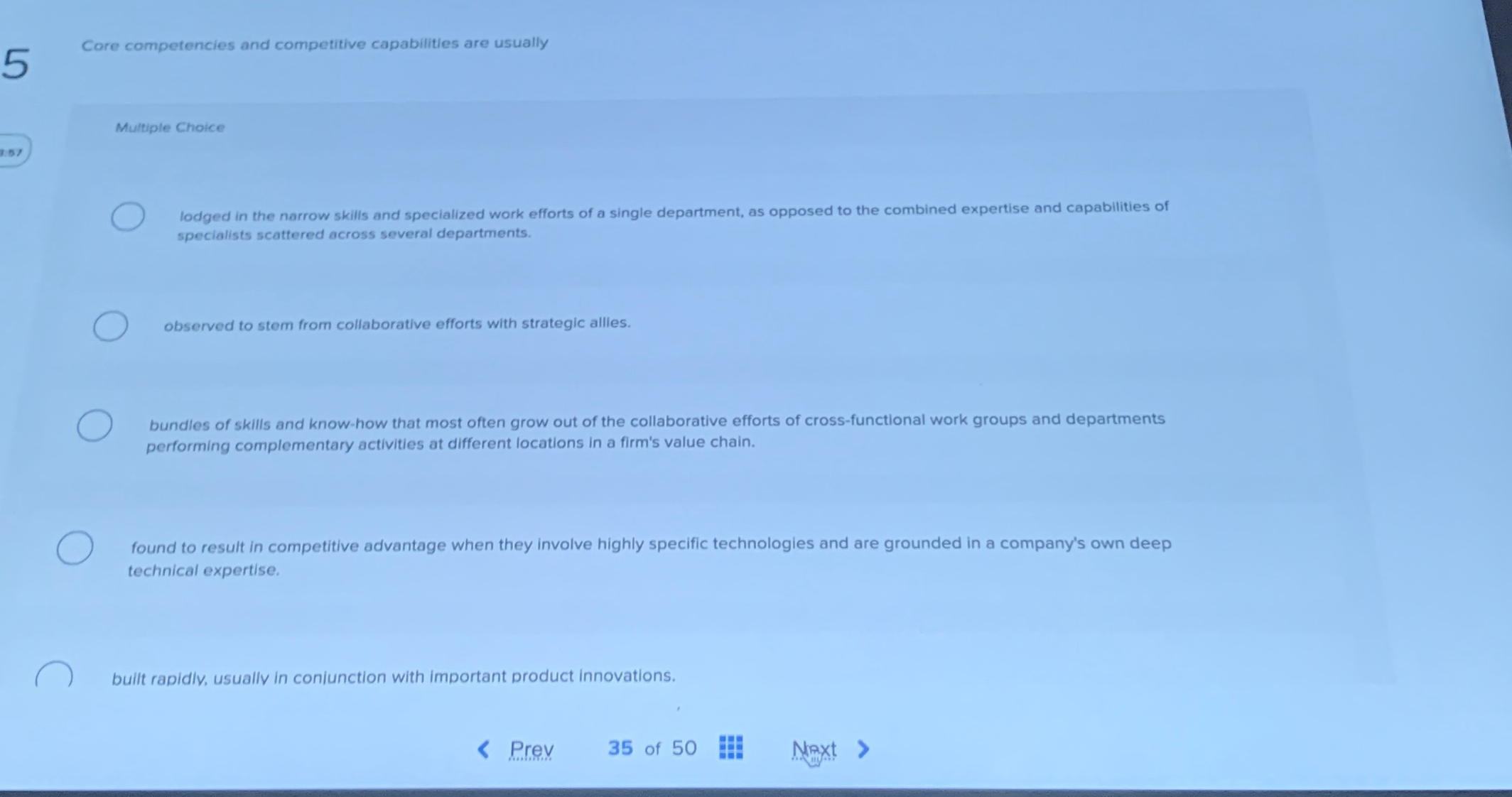  5 Core competencies and competitive capabilities are usually Multiple Choice lodged