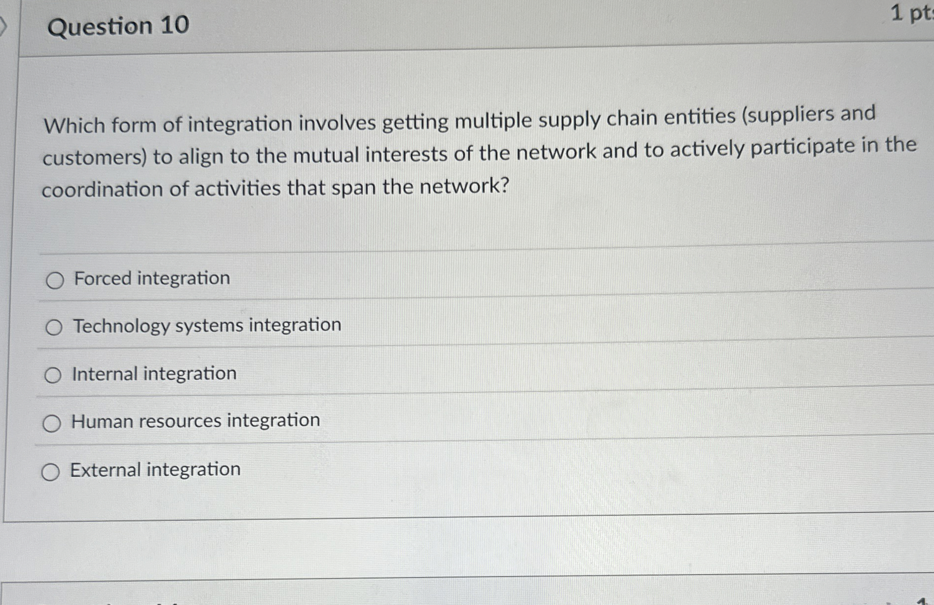  Question 10 Which form of integration involves getting multiple supply chain