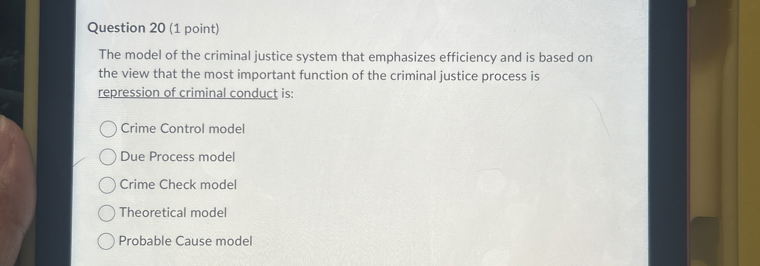  Question 20(1 point) The model of the criminal justice system that