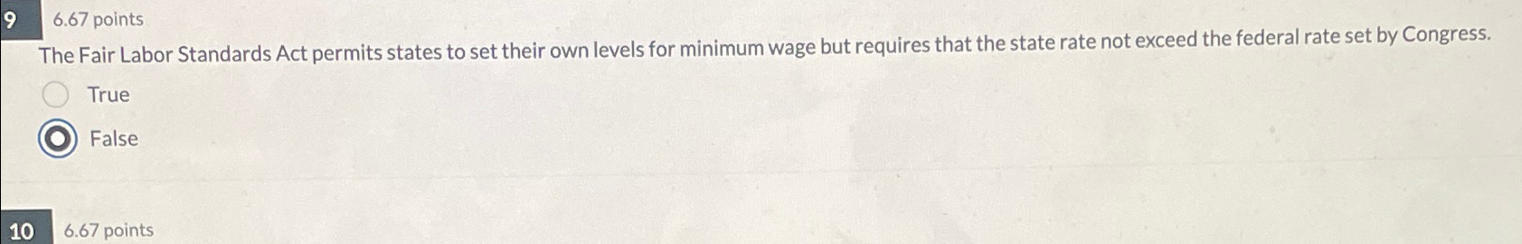  6.67 points The Fair Labor Standards Act permits states to set