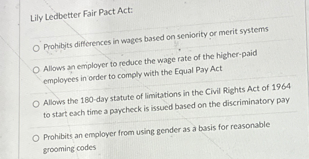  Lily Ledbetter Fair Pact Act: Prohibits differences in wages based on