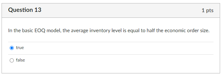  Question 13 In the basic EOQ model, the average inventory level