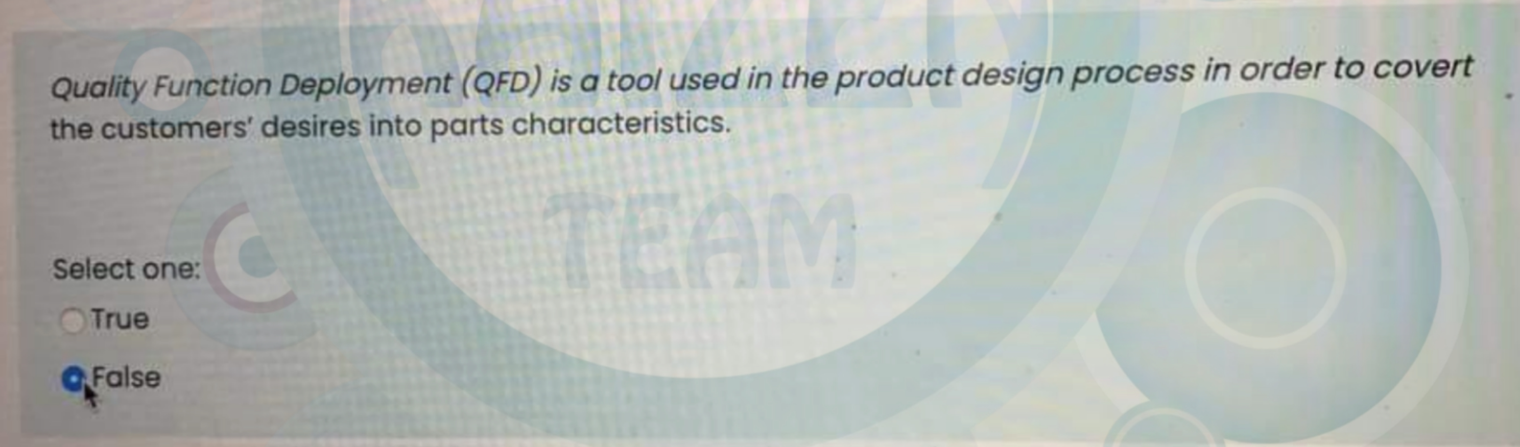  Quality Function Deployment (QFD) is a tool used in the product