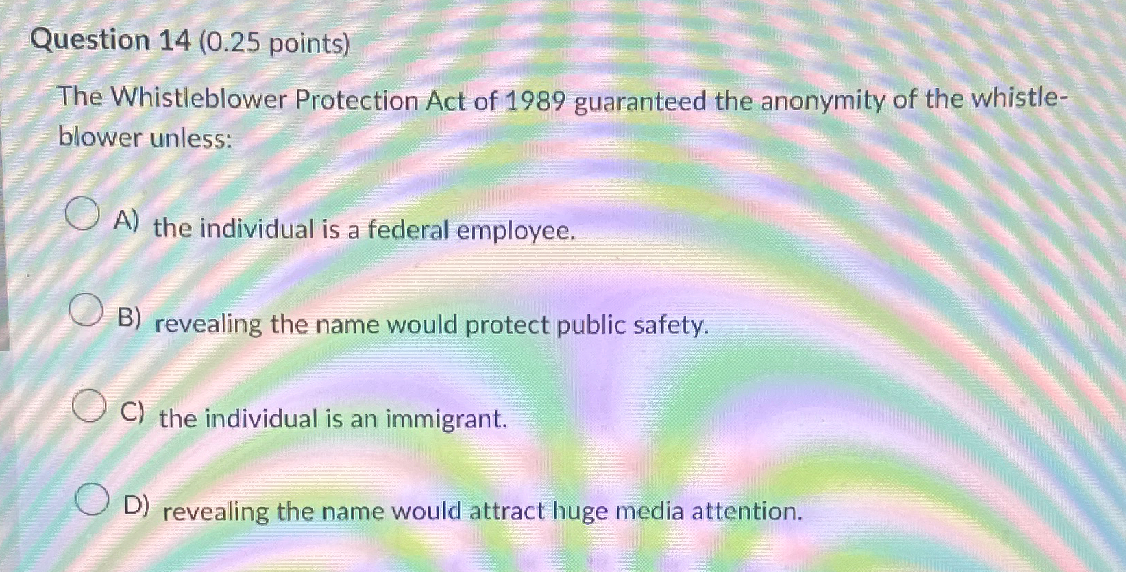  Question 14(0.25 points) The Whistleblower Protection Act of 1989 guaranteed the