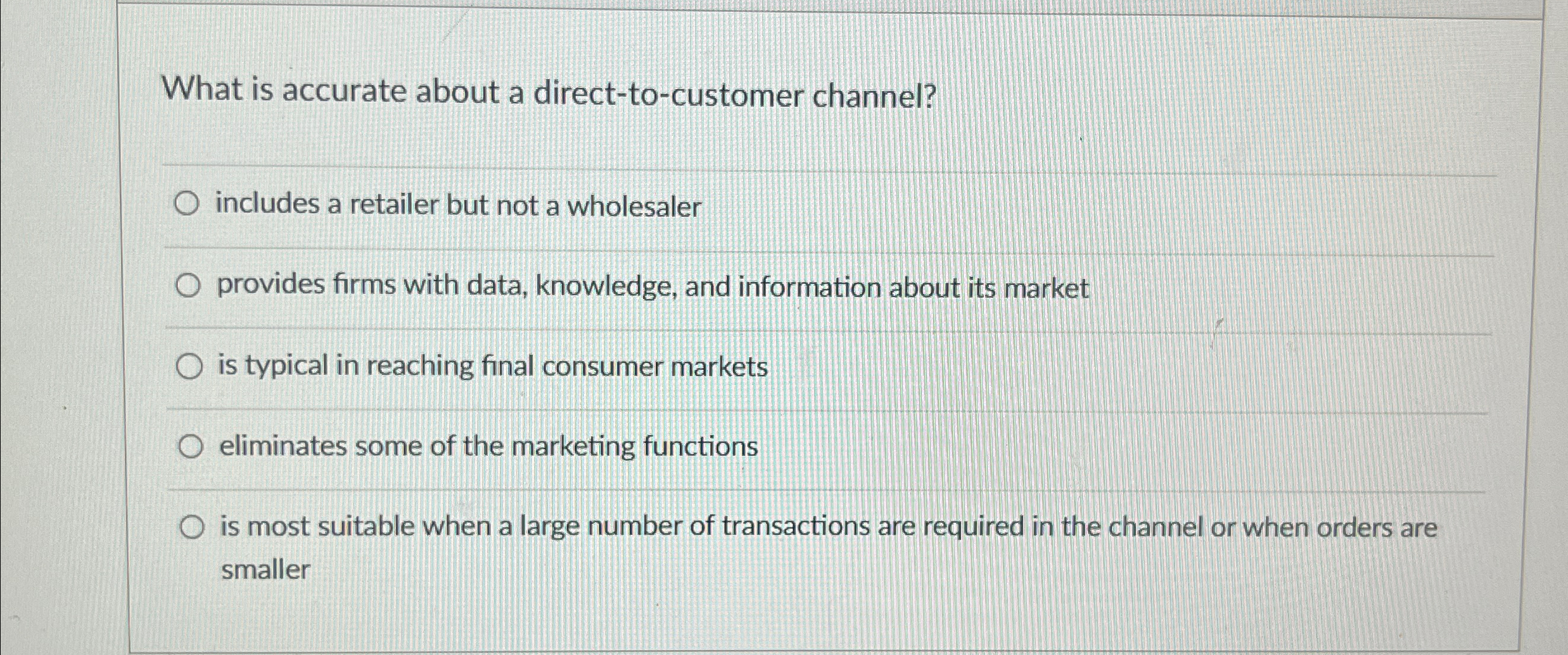  What is accurate about a direct-to-customer channel? includes a retailer but