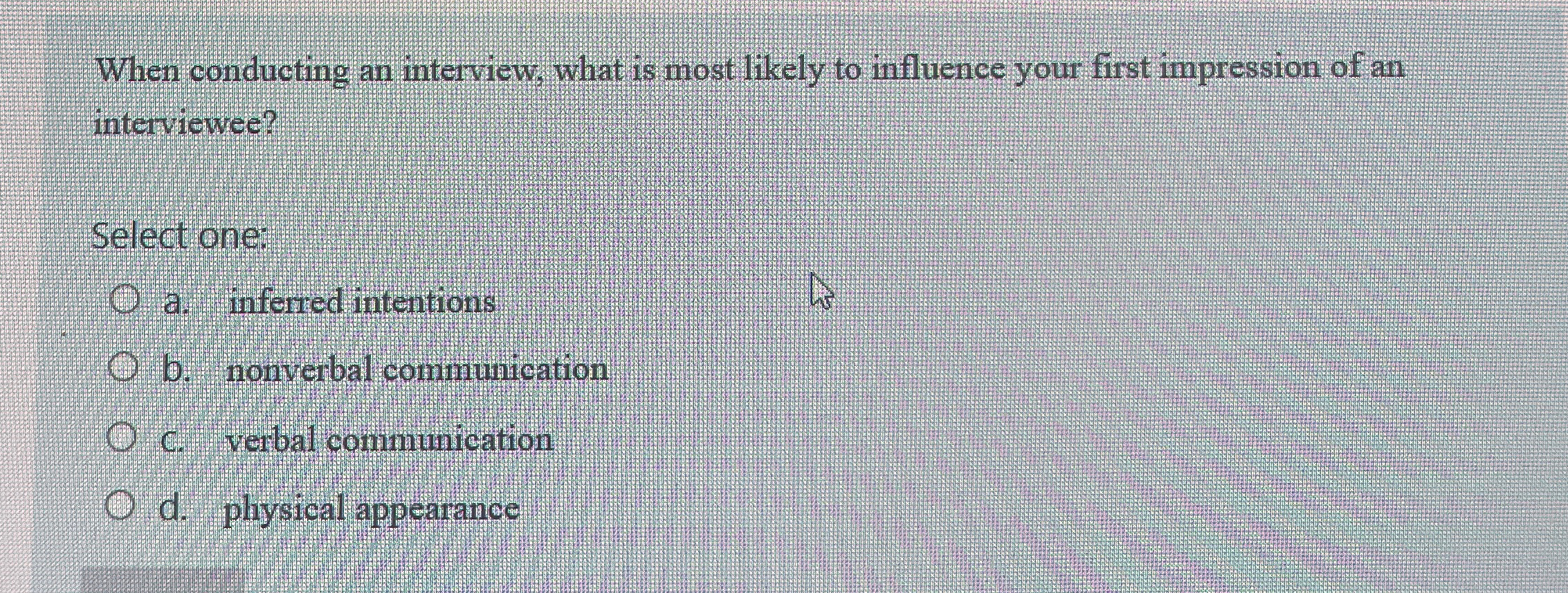  When conducting an interview, what is nost likely to influence your