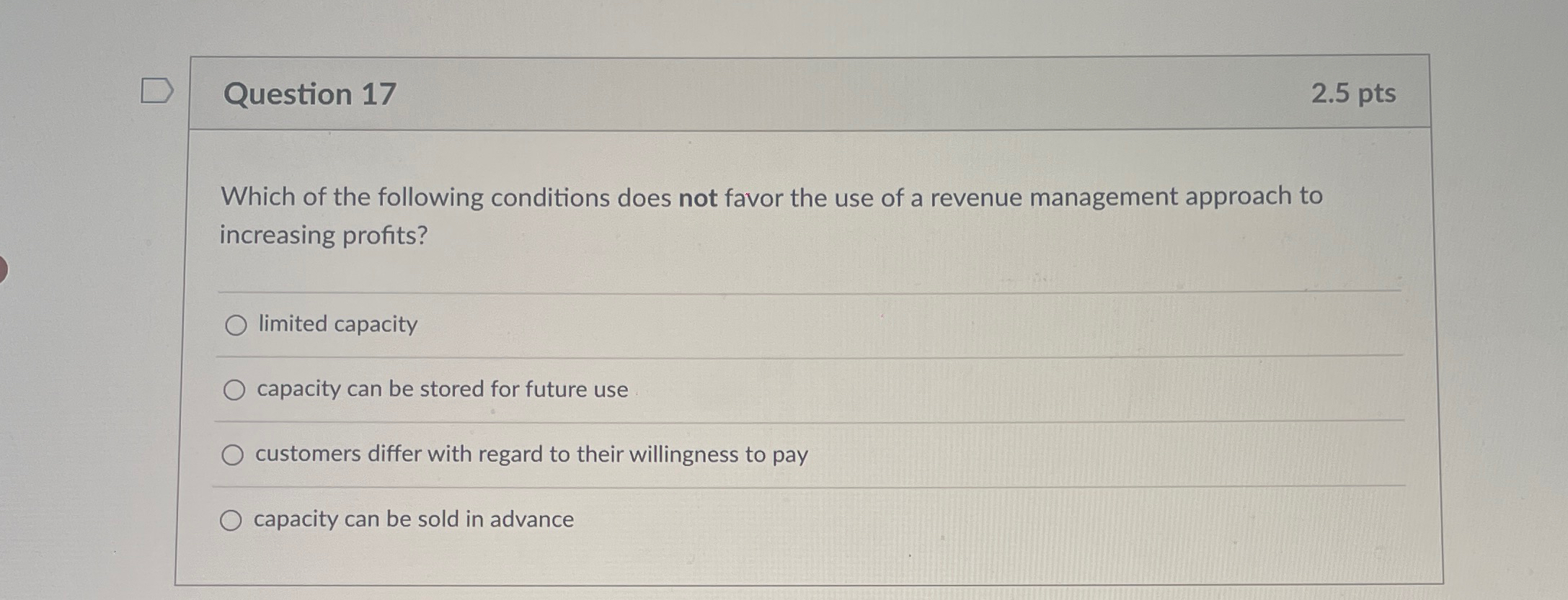  Question 17 2.5pts Which of the following conditions does not favor