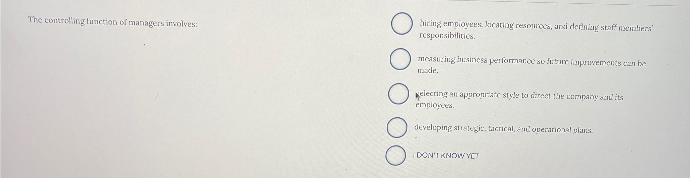  The controlling function of managers involves: hiring employees, locating resources, and