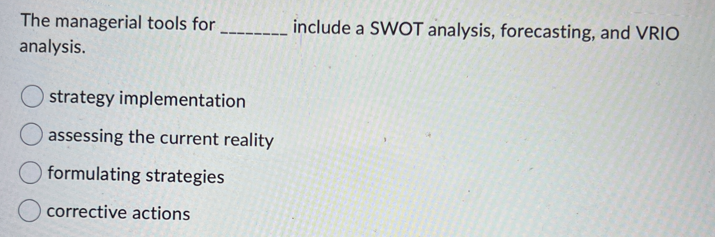  The managerial tools for include a SWOT analysis, forecasting, and VRIO