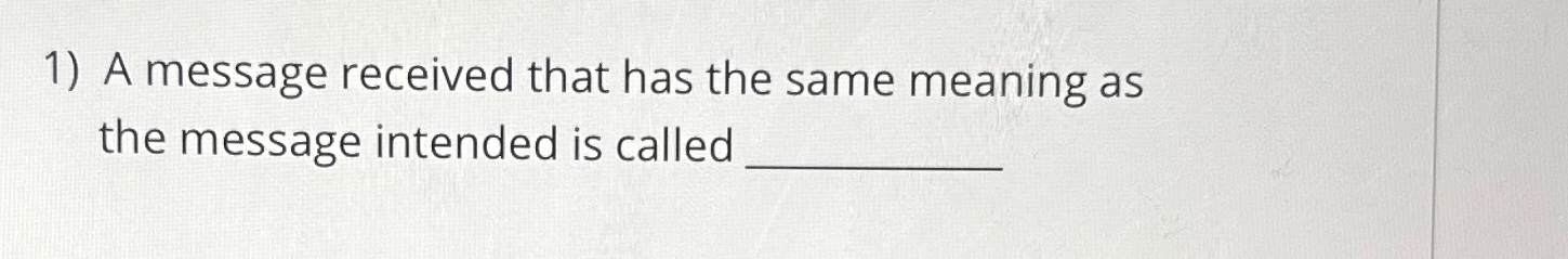  A message received that has the same meaning as the message