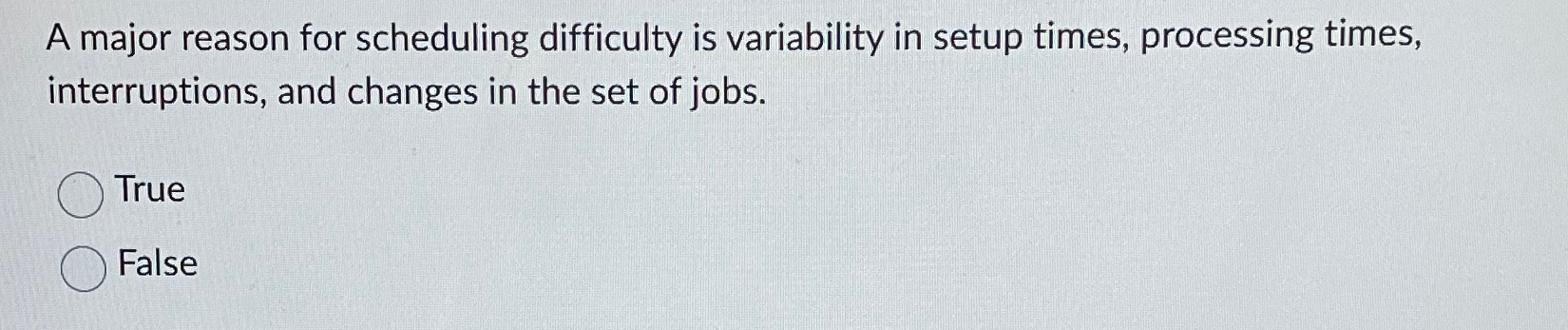  A major reason for scheduling difficulty is variability in setup times,