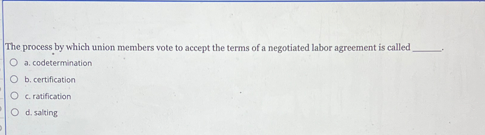  The process by which union members vote to accept the terms