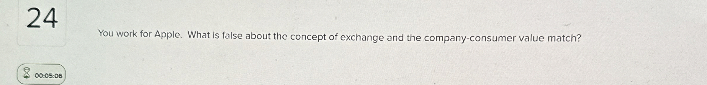  24 You work for Apple. What is false about the concept