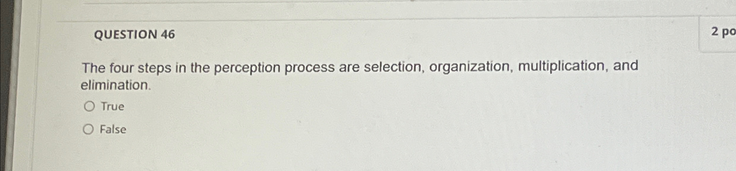  QUESTION 46 The four steps in the perception process are selection,