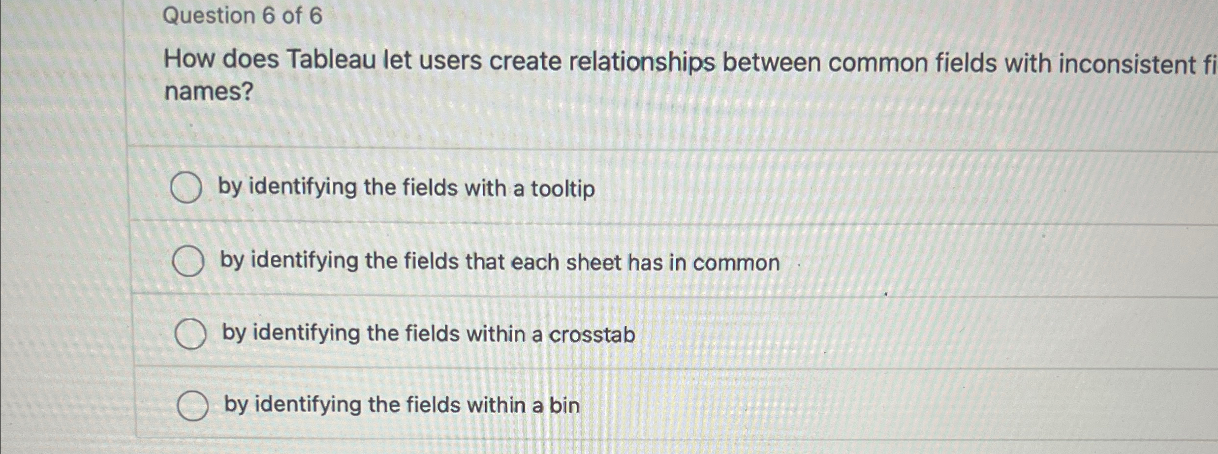  Question 6 of 6 How does Tableau let users create relationships