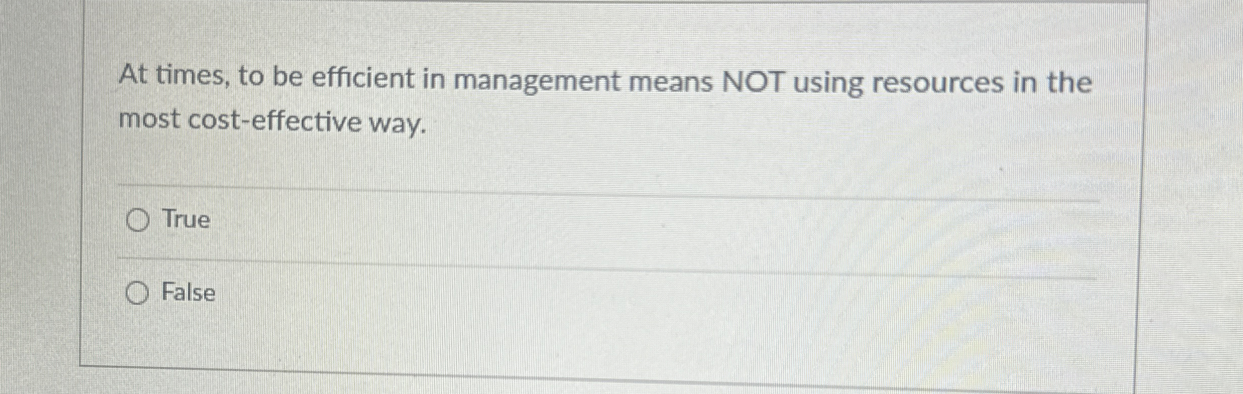  At times, to be efficient in management means NOT using resources
