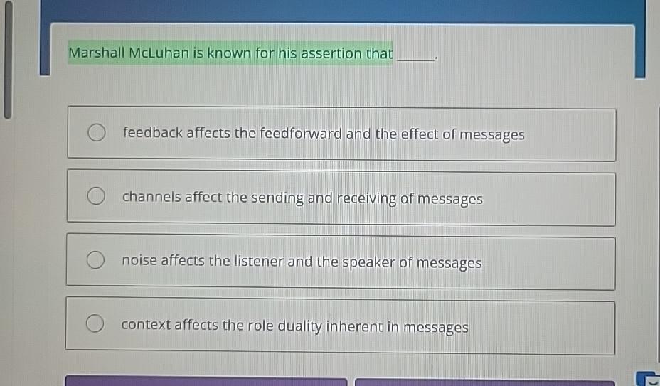  Marshall McLuhan is known for his assertion that feedback affects the