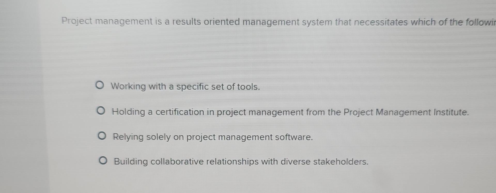  Project management is a results oriented management system that necessitates which