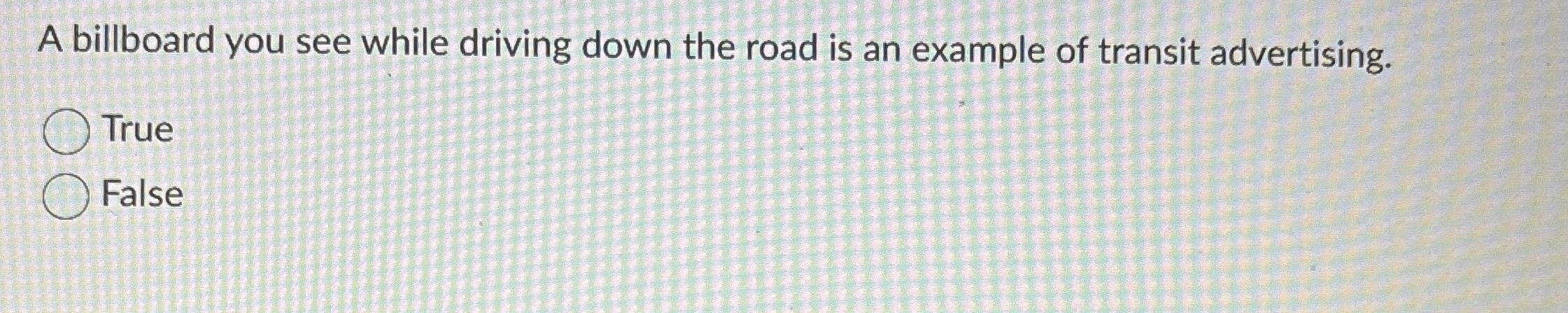  A billboard you see while driving down the road is an