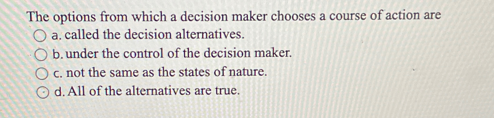  The options from which a decision maker chooses a course of