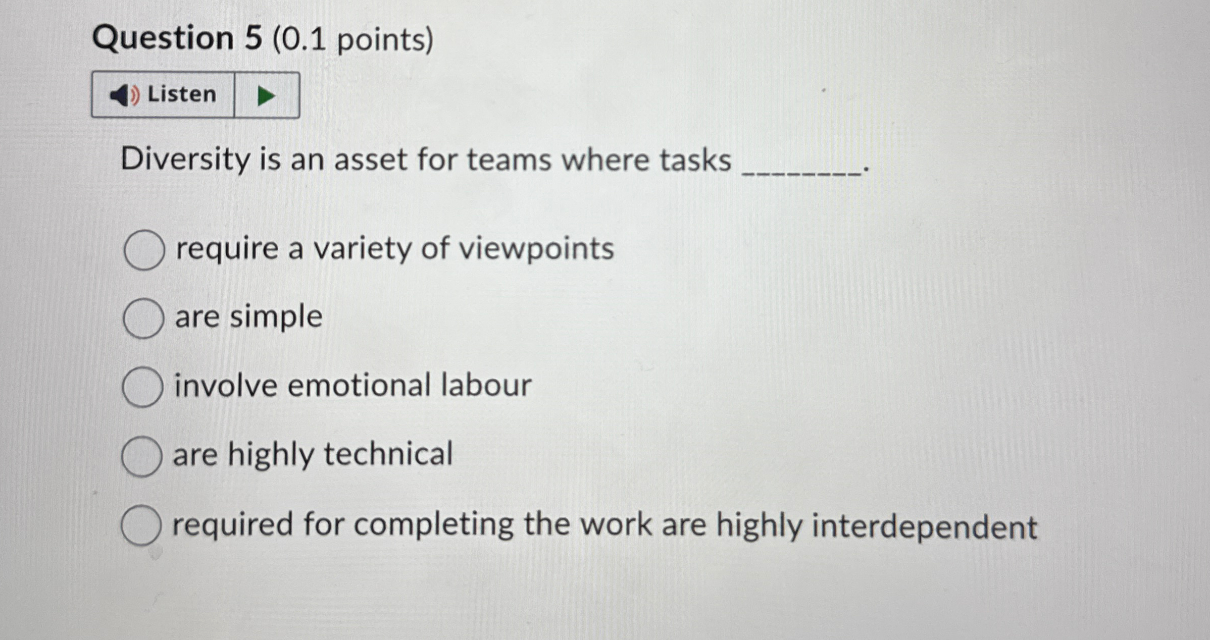  Question 5(0.1 points) Diversity is an asset for teams where tasks